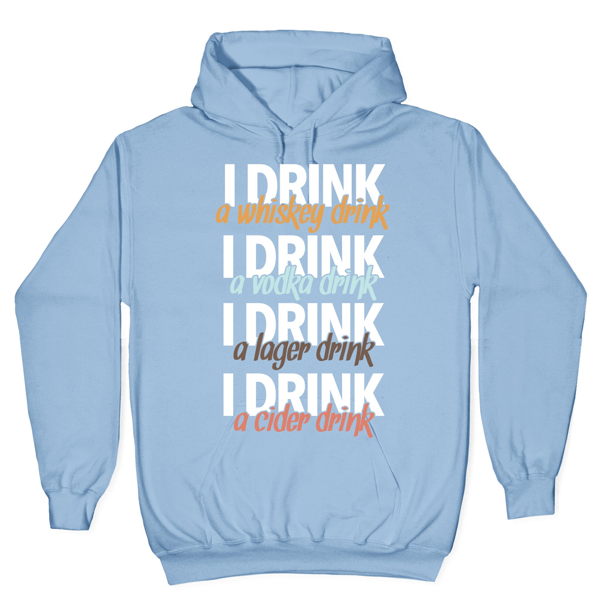I Drink Whiskey, Vodka, Lager & Cider Hoodie